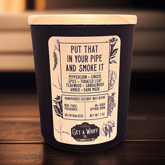 "Put That In Your Pipe & Smoke It" Tobacco & Teakwood Candle