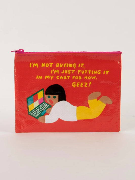 I'm Not Buying It, I'm Just Putting It In My Cart Zipper Pouch