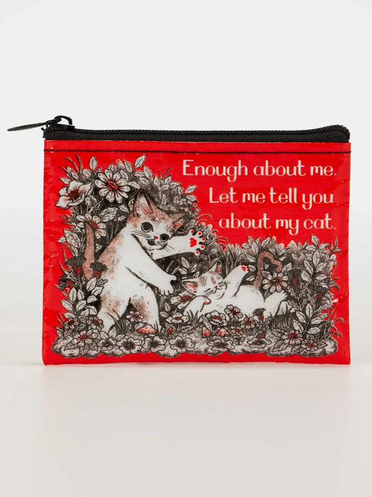 Enough About Me. Let Me Tell You About My Cat. Coin Purse
