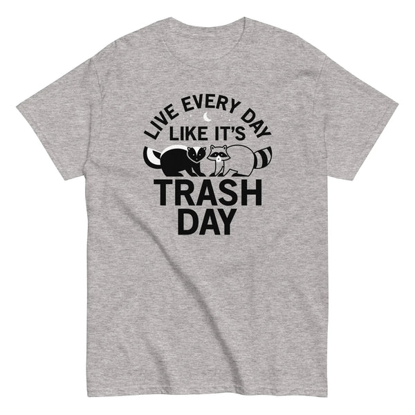 Live Everyday Like It's Trash Day Tee