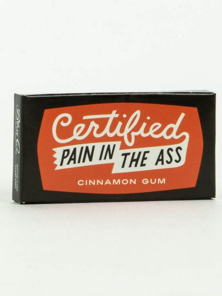 Certified Pain in the Ass Gum